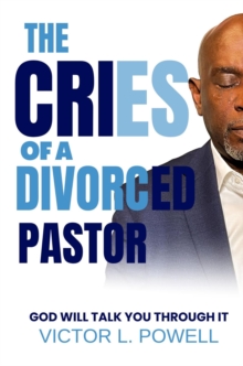 The Cries of A Divorced Pastor : God Will Talk You Through It