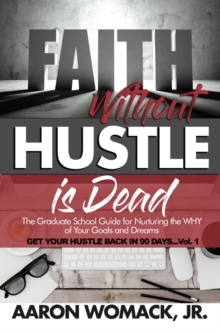 Faith Without Hustle Is Dead : Get Your Hustle Back In 90 Days - Vol. 1