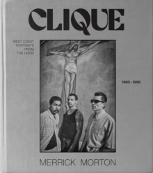 Clique : West coast portraits from the Hood, 1980-1996