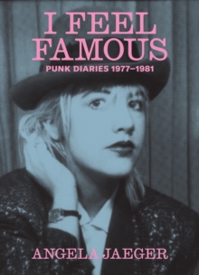 I Feel Famous : Punk Diaries 1977-1981
