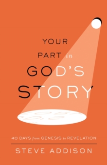 Your Part in God's Story : 40 Days From Genesis to Revelation