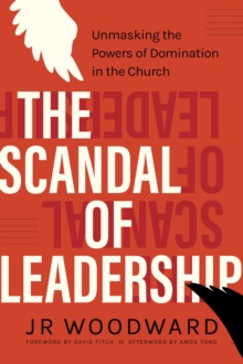 The Scandal of Leadership : Unmasking the Powers of Domination in the Church