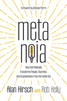 Metanoia : How God Radically Transforms People, Churches, and Organizations From the Inside Out