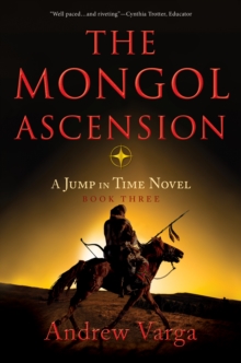 The Mongol Ascension : A Jump in Time Novel, Book Three