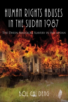 Human Rights Abuses in the Sudan 1987 : The Dhein Massacre Slavery in the Sudan