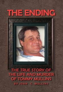 The Ending : The True Story of the Life and Murder of Tommy Mullins