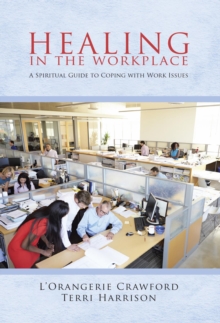 Healing in the Workplace : A Spiritual Guide to Coping with Work Issues