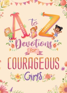 A to Z Devotions for Courageous Girls