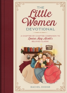 The Little Women Devotional : A Chapter-by-Chapter Companion to Louisa May Alcott's Beloved Classic