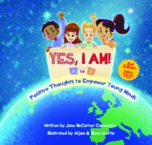 YES, I AM! : A to Z Positive Thoughts to Empower Young Minds