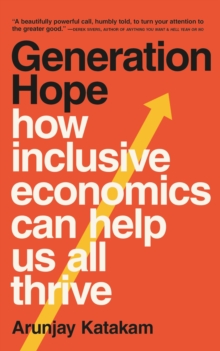 Generation Hope : How Inclusive Economics Can Help Us All Thrive