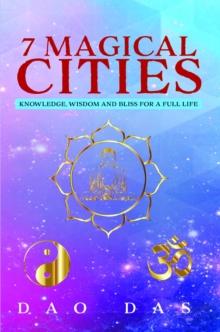 7 Magical Cities : Knowledge, Wisdom and Bliss for a Full Life