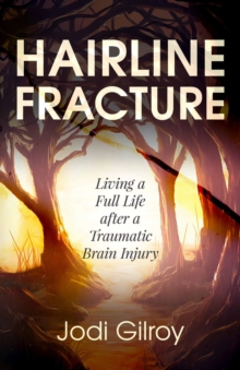 Hairline Fracture : Living a Full Life after a Traumatic Brain Injury