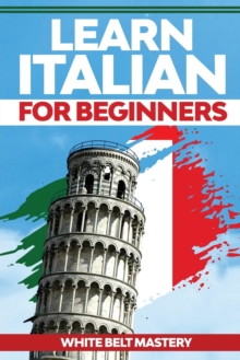 Learn Italian For Beginners : Illustrated step by step guide for complete beginners to understand Italian language from scratch