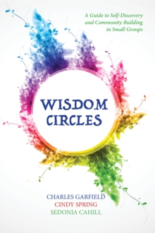 Wisdom Circles: A Guide to Self-Discovery and Community Building in Small Groups