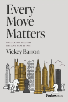 Every Move Matters : Unlocking Value in Life and Real Estate