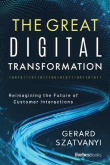 The Great Digital Transformation : Reimagining the Future of Customer Interactions