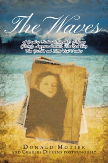 The Waves : A Creative Factional Biography of Henry (Harry) Augustus Burnett, The Real Tiny Tim Cratchit and Little Paul Dombey