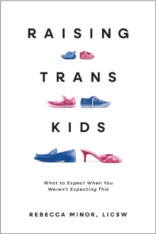 Raising TRANS Kids : What to Expect When You Weren't Expecting This