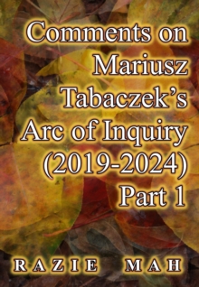 Comments on Mariusz Tabaczek's Arc of Inquiry (2019-2024) Part 1