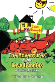 The Adventures of the Love Bunnies : A Series of Stories