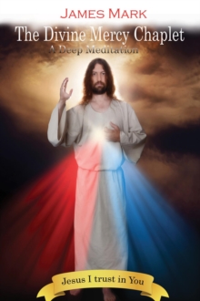 The Divine Mercy Chaplet : A Deep Meditation