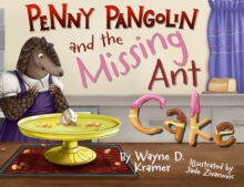 Penny Pangolin And The Missing Ant Cake Wayne D Kramer