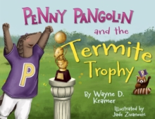 Penny Pangolin And The Termite Trophy Wayne D Kramer