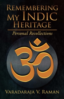 Remembering My Indic Heritage : Personal Recollections