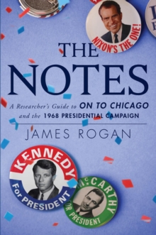 The Notes : A Reseacher's Guide to On to Chicago and the 1968 Presidential Campaign