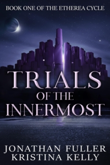 Trials of the Innermost : Etherea Cycle, #1