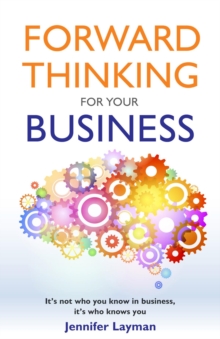 Forward Thinking For Your Business : It's not who you know in business, it's who knows you