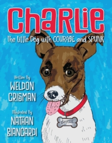 Charlie, the Little Dog with Courage and Spunk