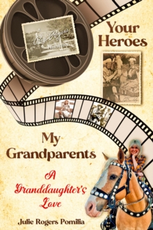 Your Heroes, My Grandparents : A Granddaughter's Love