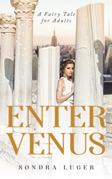 Enter Venus : A Fairy Tale for Adults