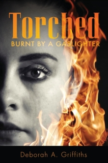 Torched : Burnt By A Gaslighter