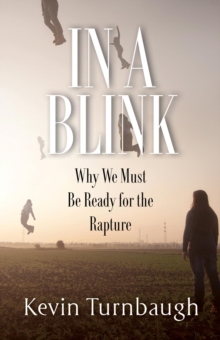 In A Blink : Why We Must Be Ready for the Rapture