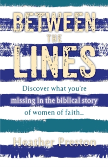 Between The Lines : Discover what you're missing in the biblical story of women of faith...