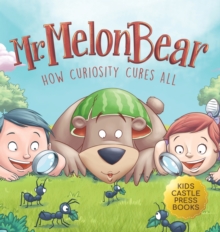 Mr. Melon Bear : How Curiosity Cures All: A fun and heart-warming Children's story that teaches kids about creative problem-solving (enhances creativity, problem-solving, critical thinking skills, and