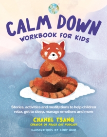 Calm Down Workbook for Kids (Peace Out) : Stories, activities and meditations to help children relax, get to sleep, manage emotions and more