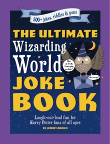 The Ultimate Wizarding World Joke Book : Laugh-out-loud Fun For Harry Potter Fans Of All Ages