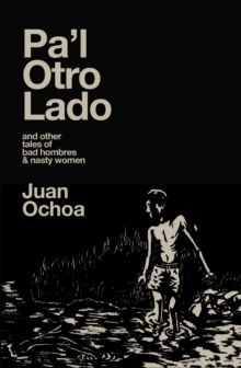 Pa'l Otro Lado : and other tales of bad hombres & nasty women