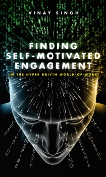 Finding Self Motivated Engagement : In the Hyper Driven World-of-Work