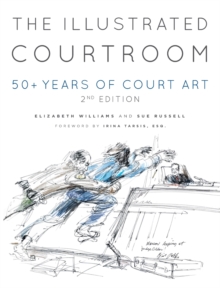 The Illustrated Courtroom : 50+ Years of Court Art