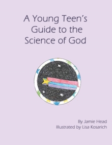 A Young Teen's Guide to the Science of God