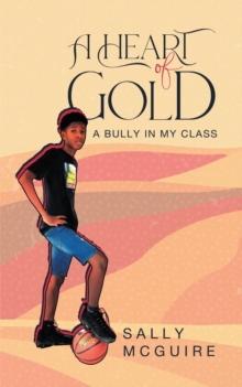 A Heart of Gold : A Bully in My Class