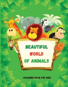 Beautiful World of Animals : Easy and Fun Educational Coloring Pages for Learning Animals Ι for Toddlers Ages 2-5 Ι Preschool, Kindergarten and Homeschooling