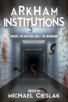 Arkham Institutions : Where The Mythos Meet The Mundane