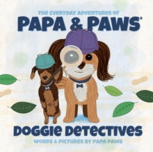 Doggie Detectives : The Everyday Adventures Of Papa & Paws, #8