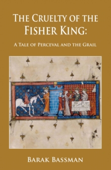 Cruelty of the Fisher King: A Tale of Perceval and the Grail